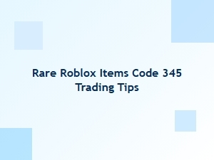 Trading Tips for Rare Roblox Items Like Code 345
