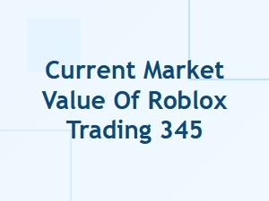 Current Market Value of Roblox Trading 345