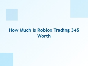 How Much Is Roblox Trading 345 Worth?