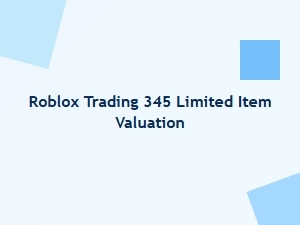 Valuing Roblox Trading 345 Limited Items